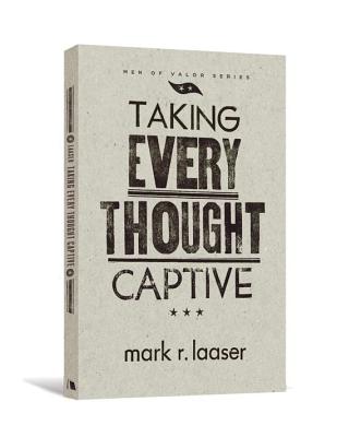 Taking Every Thought Captive - Laaser, Mark R