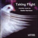 Taking Flight: Chamber Music by Sadie Harrison