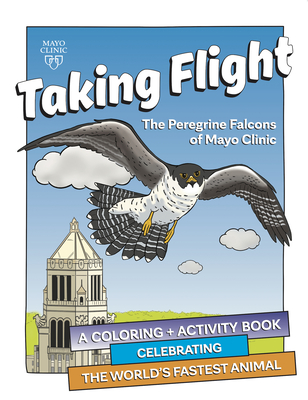 Taking Flight: The Peregrine Falcons Of Mayo Clinic: A Coloring & Activity Book Celebrating the World's Fastest Animal - Dacy, Matthew D., and Fallon, Jackie