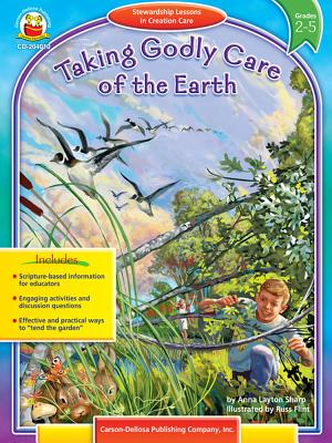 Taking Godly Care of the Earth, Grades 2 - 5: Stewardship Lessons in Creation Care - Sharp, Anna Layton