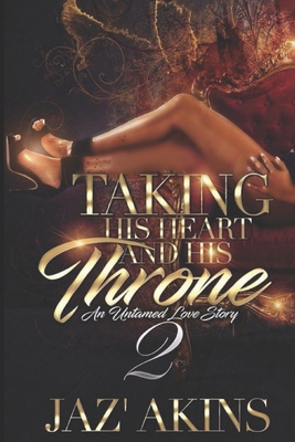 Taking His Heart And His Throne: An Untamed Love Story 2 - Akins, Jaz'