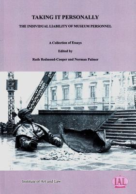 Taking it Personally: The Individual Liability of Museum Personnel - Redmond-Cooper, Ruth, and Palmer, Norman