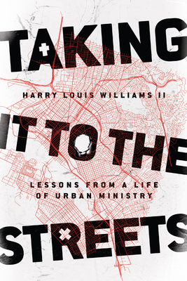 Taking It to the Streets: Lessons from a Life of Urban Ministry - Williams II, Harry Louis