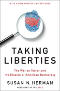 Taking Liberties: The War on Terror and the Erosion of American Democracy
