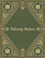 Taking Notes: Keep Your Note Taking and Resources Organized at Home or at Work in this Specially Designed Formatted Notebook - Regal Green and Maroon Cover Design