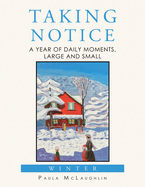 Taking Notice: A Year of Daily Moments, Large and Small