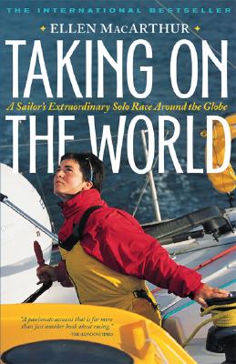Taking on the World: A Sailor's Extraordinary Solo Race Around the Globe - MacArthur, Ellen
