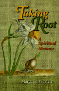 Taking Root: A Spiritual Memoir - Wurtele, Margaret