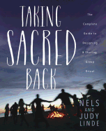 Taking Sacred Back: The Complete Guide to Designing and Sharing Group Ritual