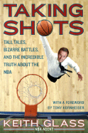 Taking Shots: Tall Tales, Bizarre Battles, and the Incredible Truth about the NBA