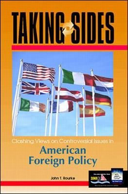 Taking Sides: Clashing Views on Controversial Issues in American Foreign Policy - Rourke, John T