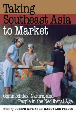 Taking Southeast Asia to Market - Nevins, Joseph (Editor), and Peluso, Nancy Lee (Editor)