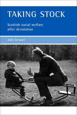 Taking Stock: Scottish Social Welfare After Devolution - Stewart, John, Captain, PhD