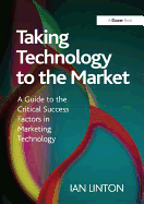 Taking Technology to the Market: A Guide to the Critical Success Factors in Marketing Technology