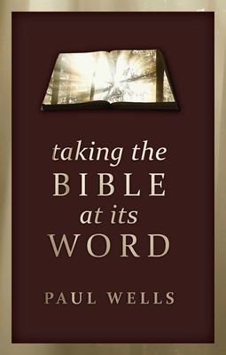 Taking the Bible at Its Word - Wells, Paul