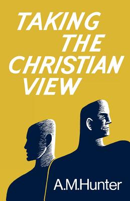 Taking the Christian View - Hunter, A M