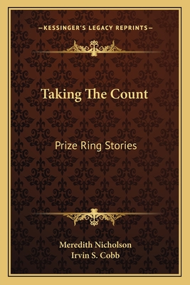 Taking the Count: Prize Ring Stories - Nicholson, Meredith, and Cobb, Irvin S (Foreword by)