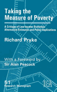 Taking the Measure of Poverty: A Critique of Low Income Statistics - Alternative Estimates and Policy Implications