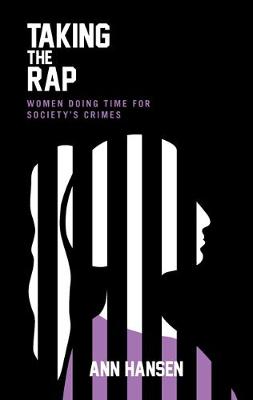 Taking the Rap: Women Doing Time for Society's Crimes - Hansen, Ann