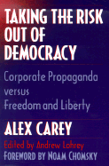 Taking the Risk Out of Democracy: Corporate Propaganda Versus Freedom and Liberty