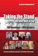 Taking the Stand: We Have More to Say: 100 Questions-900 Answers Interviews with Holocaust Survivors and Victims of Nazi Tyranny