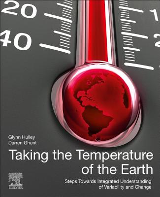 Taking the Temperature of the Earth: Steps towards Integrated Understanding of Variability and Change - Hulley, Glynn (Editor), and Ghent, Darren (Editor)