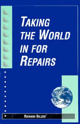 Taking the World in for Repairs - Selzer, Richard, MD