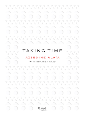 Taking Time - Alaia, Azzedine, and Grau, Donatien (Preface by), and Schnabel, Julian (Contributions by)