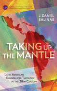 Taking Up the Mantle: Latin American Evangelical Theology in the 20th Century