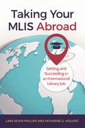 Taking Your MLIS Abroad: Getting and Succeeding in an International Library Job