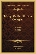 Takings or the Life of a Collegian: A Poem (1821)