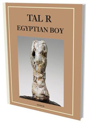 Tal R: Egyptian Boy - Cfa Contemporary Fine Arts Berlin (Editor), and Heymer, Kay (Text by)