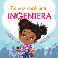 Tal vez ser una Ingeniera - Maybe I'll Be an Engineer (Spanish Edition)