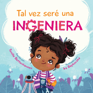 Tal vez ser? una Ingeniera - Maybe I'll Be an Engineer (Spanish Edition)