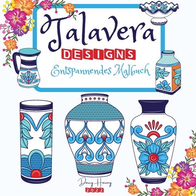 Talavera Designs Entspannendes Malbuch: Mexikanisches Fest F?rben Sie Ihre beste Talavera-Keramik Meditation und Stressabbau - Harvey, Darcy