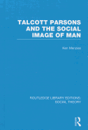 Talcott Parsons and the Social Image of Man