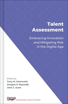 Talent Assessment: Embracing Innovation and Mitigating Risk in the Digital Age - Kantrowitz, Tracy (Editor), and Reynolds, Douglas H (Editor), and Scott, John (Editor)