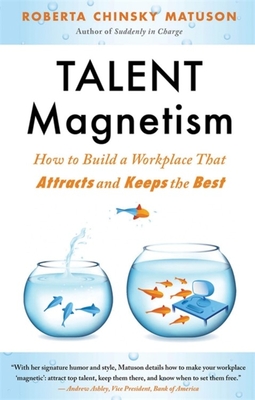 Talent Magnetism: How to Build a Workplace That Attracts and Keeps the Best - Matuson, Roberta Chinsky