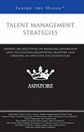 Talent Management Strategies: Leading HR Executives on Bridging Generation Gaps, Facilitating Knowledge Transfer, and Creating an Effective Succession Plan