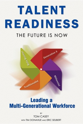 Talent Readiness: The Future Is Now - Casey, Tom, and Donahue, Tim, and Seubert, Eric