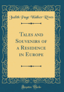 Tales and Souvenirs of a Residence in Europe (Classic Reprint)