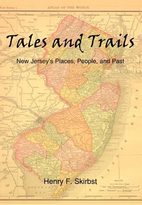 Tales and Trails: New Jersey's Places, People, and Past - Skirbst, Henry F