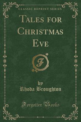 Tales for Christmas Eve (Classic Reprint) - Broughton, Rhoda
