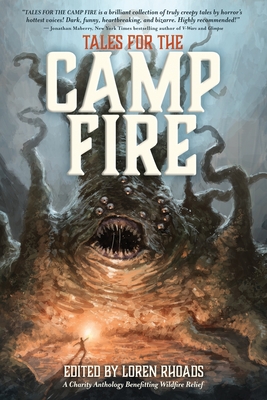 Tales for the Camp Fire: A Charity Anthology Benefitting Wildfire Relief - Rhoads, Loren (Editor), and Markoff, E M, and Monroe, Ben