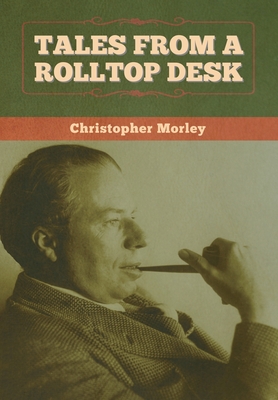 Tales from a Rolltop Desk - Morley, Christopher