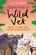Tales from a Wild Vet: Paws, Claws and Furry Encounters