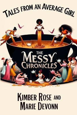 Tales From An Average Girl: The Messy Chronicles - Marie Devonn, Kimber Rose &