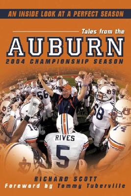 Tales from Auburn's 2004 Championship Season - Scott, Richard, and Tuberville, Tommy (Foreword by)