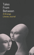 Tales From Between: A Strange Literary Journal
