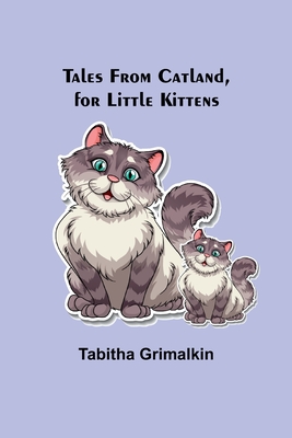 Tales From Catland, for Little Kittens - Grimalkin, Tabitha